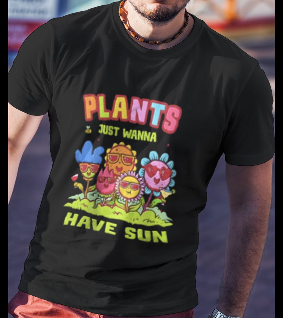 Plants Just Wanna Have Sunflowers Sun T-Shirt