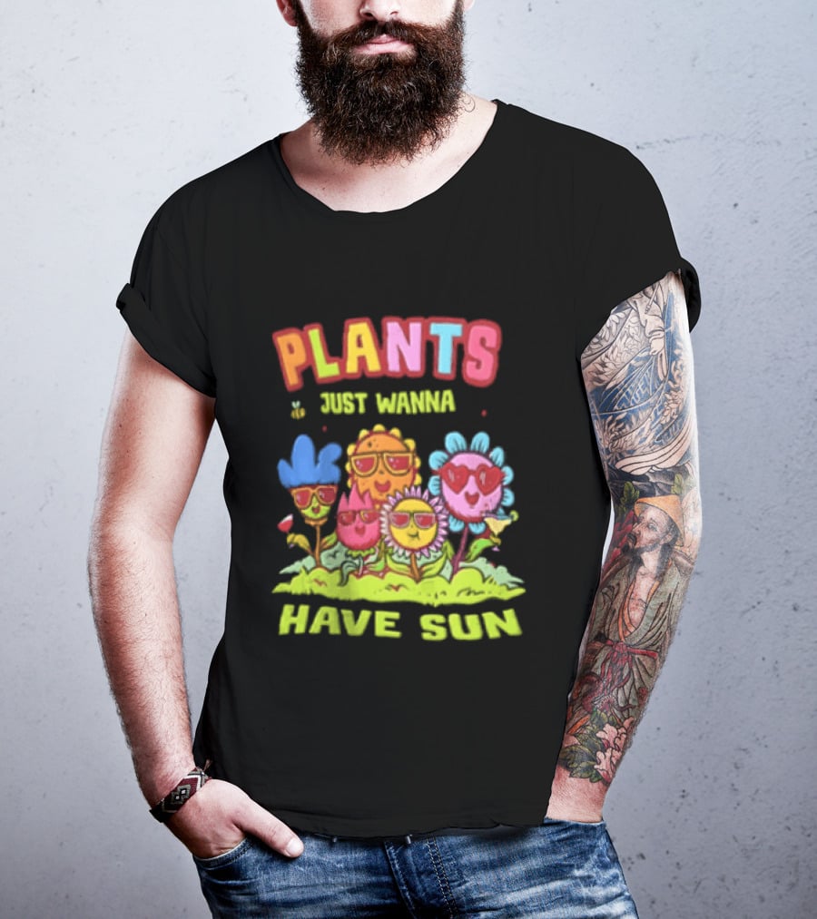Plants Just Wanna Have Sunflowers Sun T-Shirt