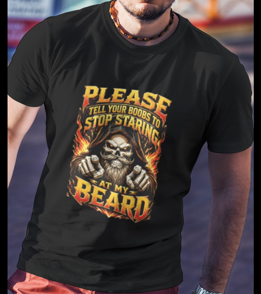 Please Tell Your Boobs To Stop Staring At My Beard Hooded Skeleton Mustache Pointing Flames T-Shirt