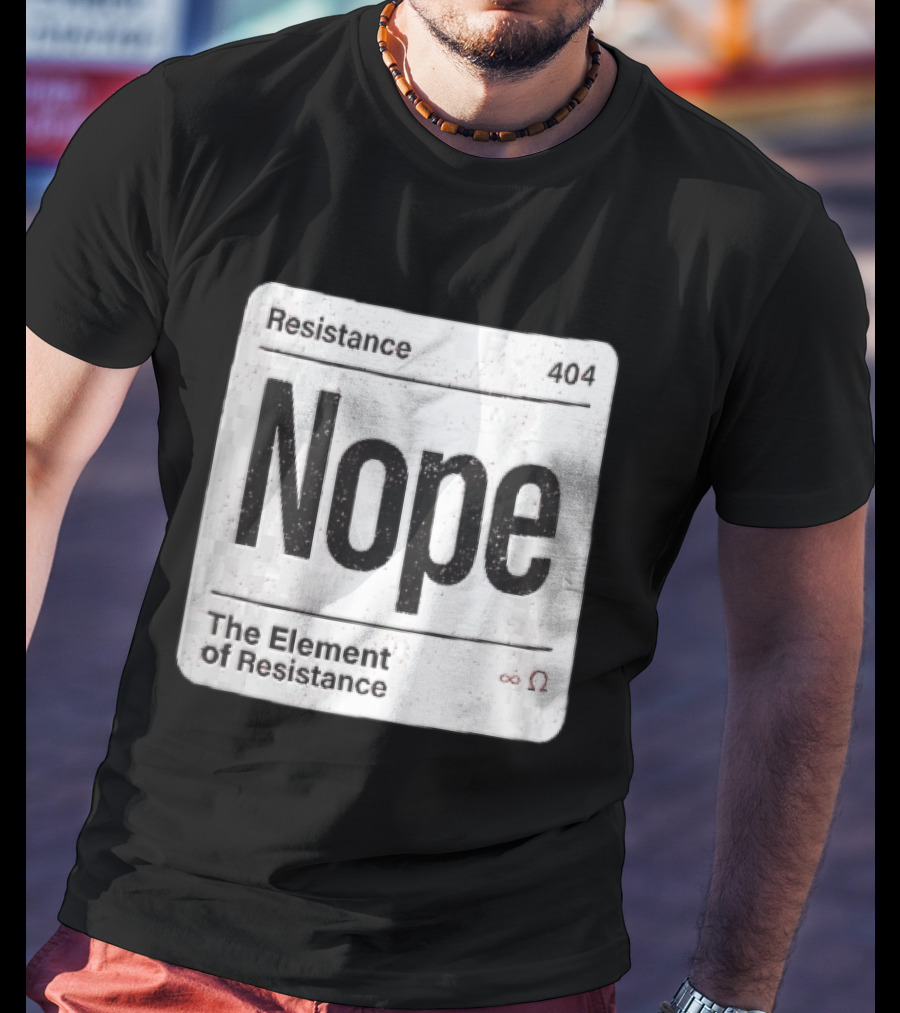 Resistance 404 Nope The Element Of Resistance Infinity Ohm Periodic Table Square T-Shirt