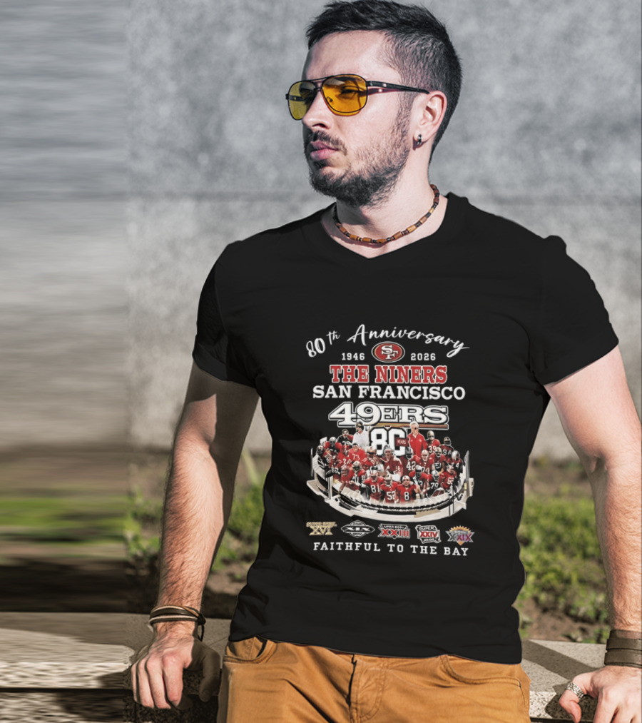 80th Anniversary 1946 2026 The Niners San Francisco 49ers 80 Years Faithful To The Bay XIX XXIII XXIV XXIX Champions T-Shirt