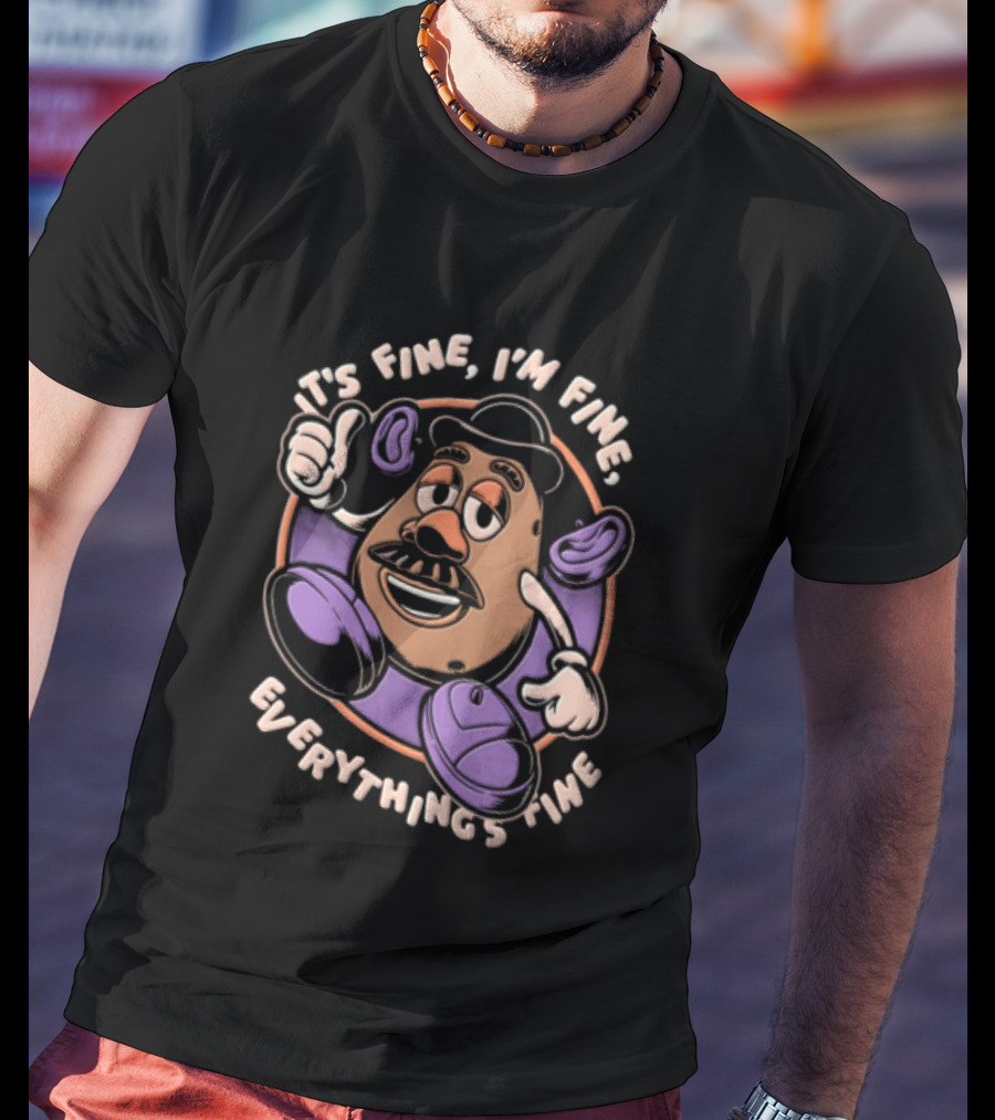 Its Fine Im Fine Everythings Fine Mr Potato Head Cartoon Toy Falling Apart T-Shirt