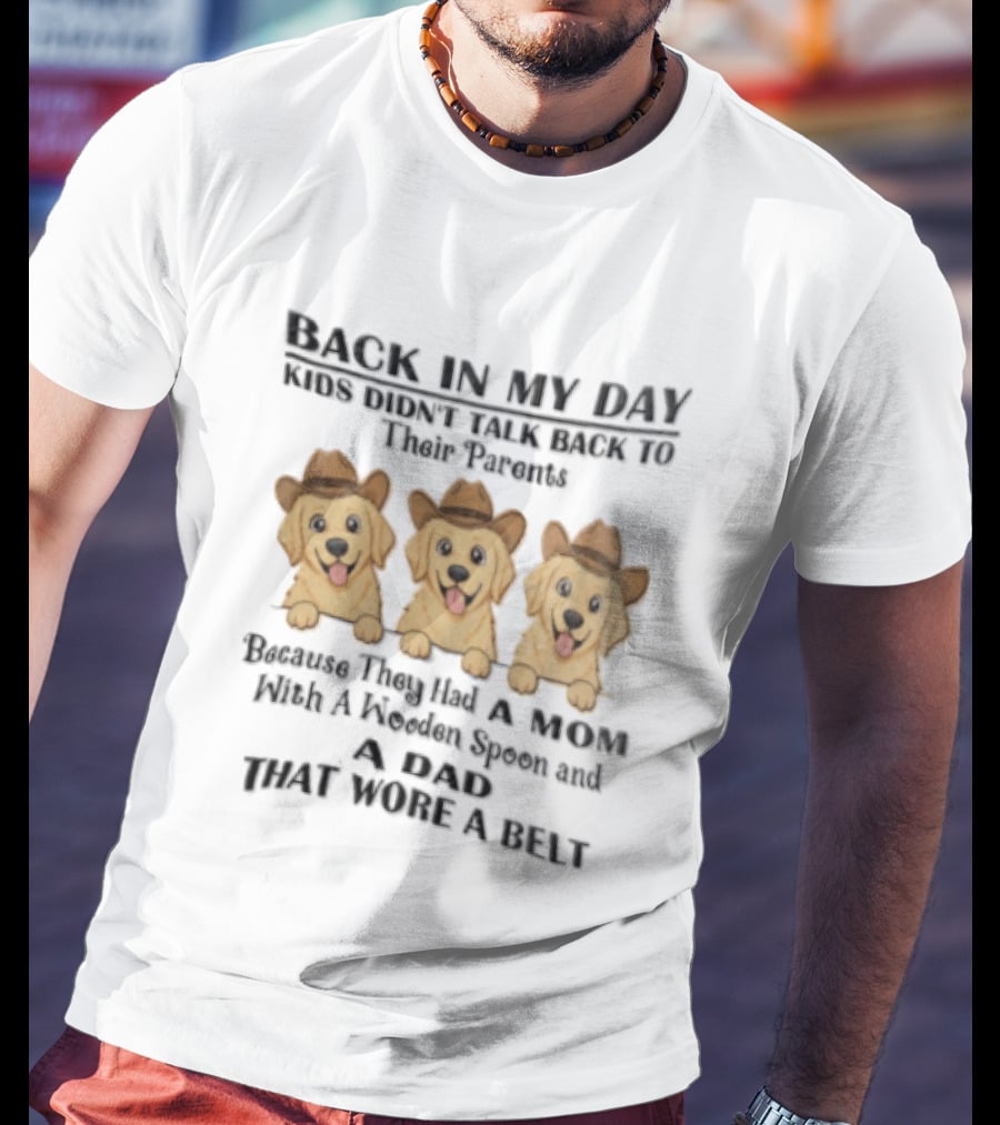 Back In My Day Kids Didn't Talk To Their Parents Because They Had A Mom With A Wooden Spoon And A Dad That Wore A Belt Three Dogs With Cowboy Hats T-Shirt
