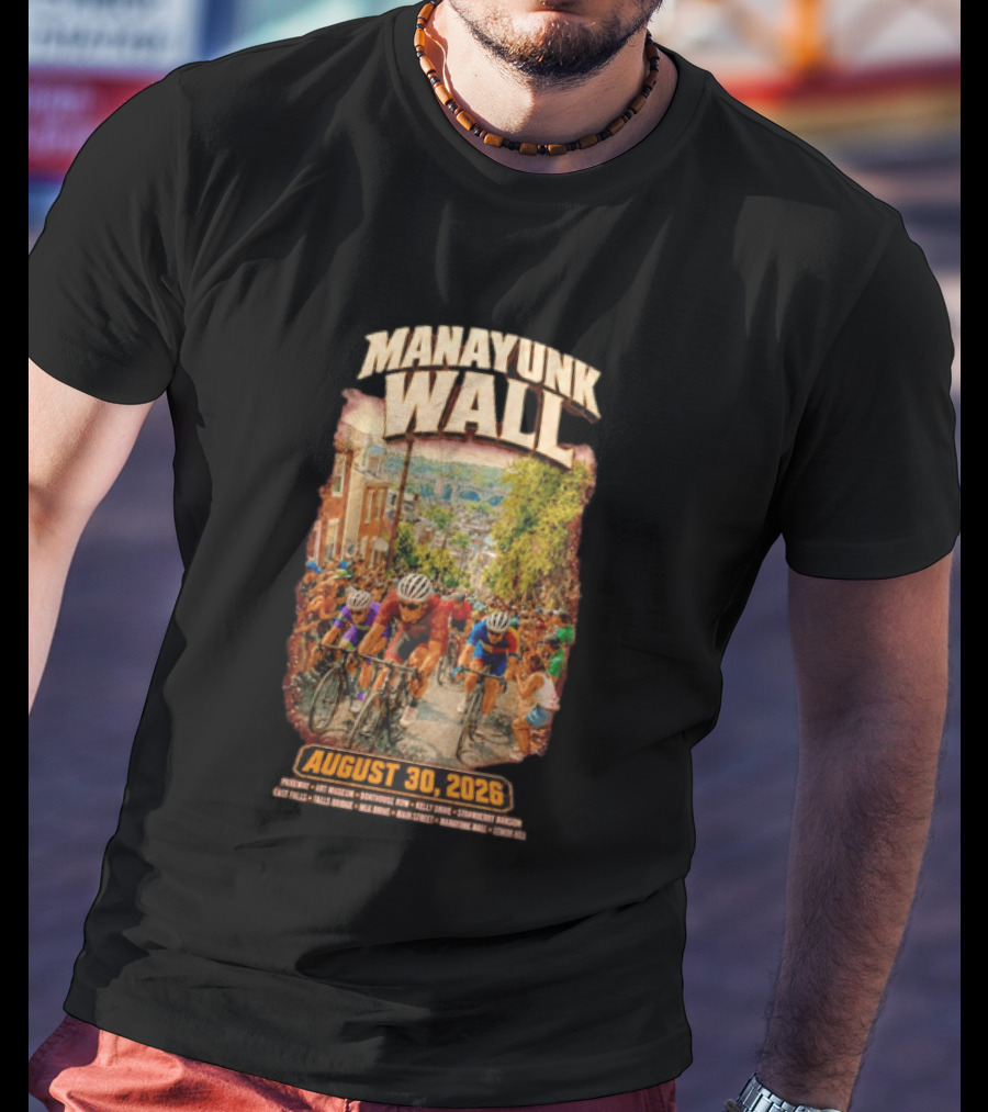 Manayunk Wall Cycling Race August 30 2026 Philadelphia Art Museum Boathouse Row Kelly Drive Strawberry Mansion East Falls Bala Cynwyd Manayunk Hill T-Shirt