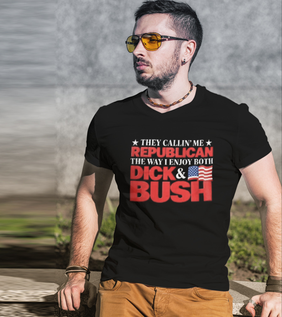 They Callin Me Republican Enjoy Both Dick Bush Stars American Flag T-Shirt