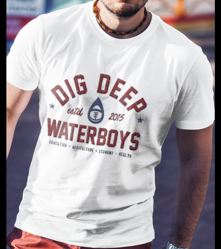Dig Deep Waterboys Est 2015 Education Agriculture Economy Health Water Drop Football T-Shirt
