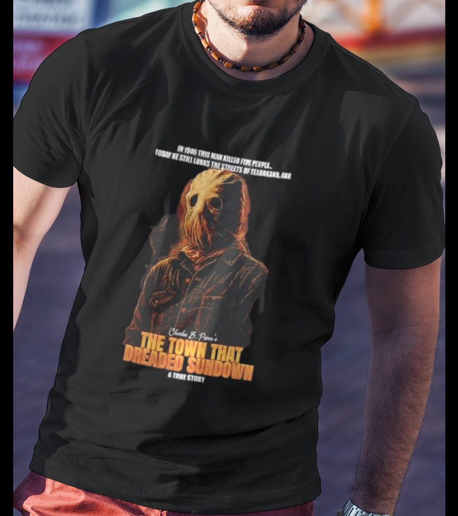 Charles B Pierce Town That Dreaded Sundown Horror True Story Hooded Killer 1946 Texarkana T-Shirt