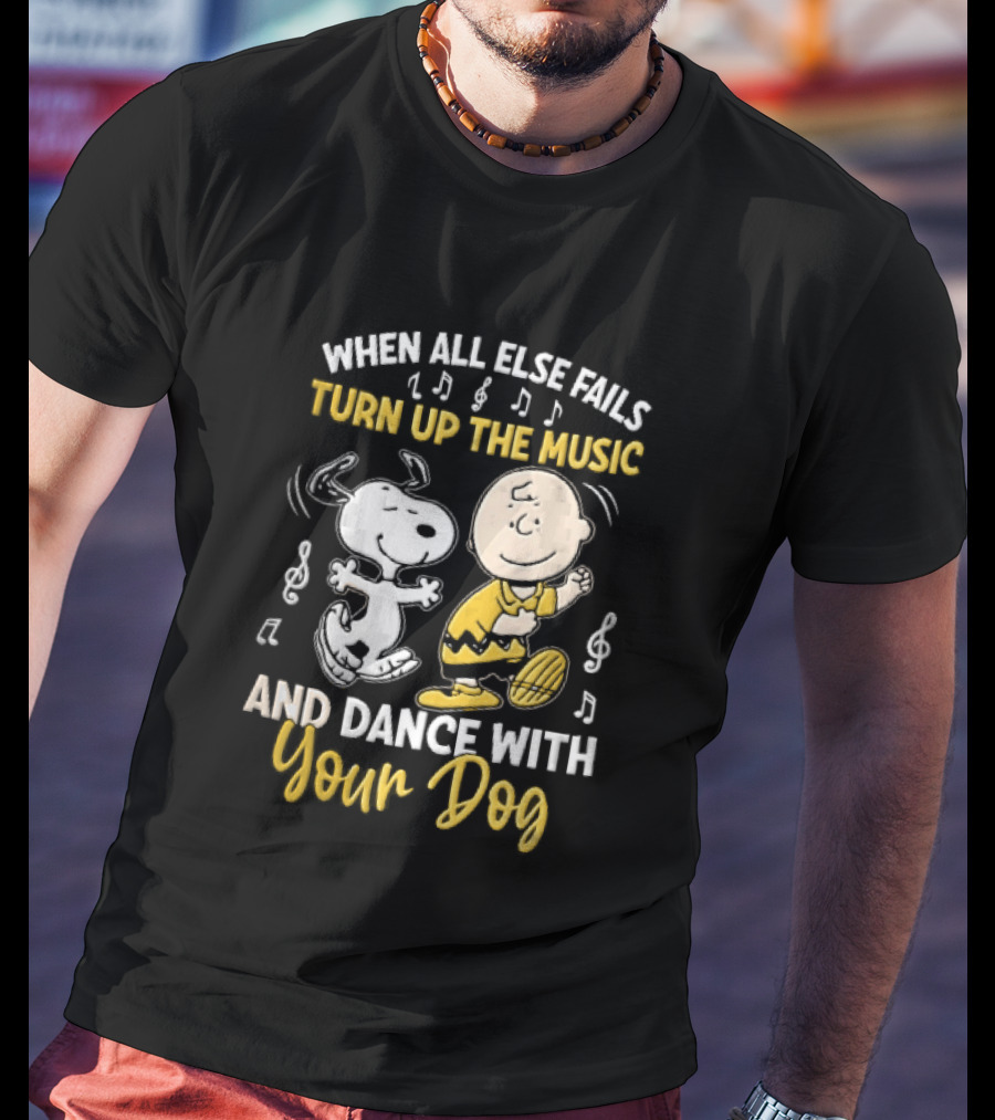 When All Else Fails Turn Up The Music And Dance With Your Dog Snoopy Charlie Brown T-Shirt