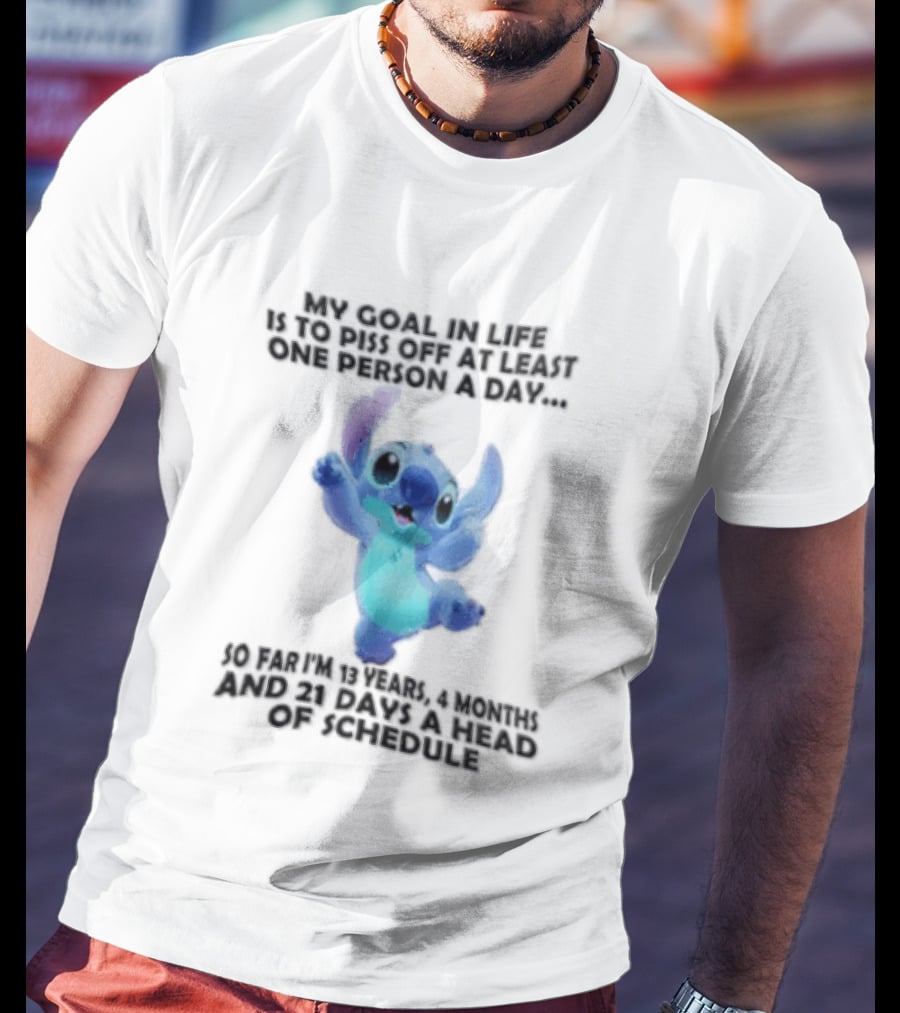 My Goal In Life Is To Piss Off At Least One Person A Day So Far Im 13 Years 4 Months And 21 Days Head Of Schedule Stitch T-Shirt