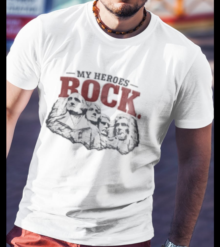My Heroes Rock Mount Rushmore George Washington Thomas Jefferson Theodore Roosevelt Abraham Lincoln Carving T-Shirt