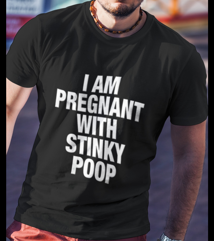 I Am Pregnant With Stinky Poop White Only T-Shirt