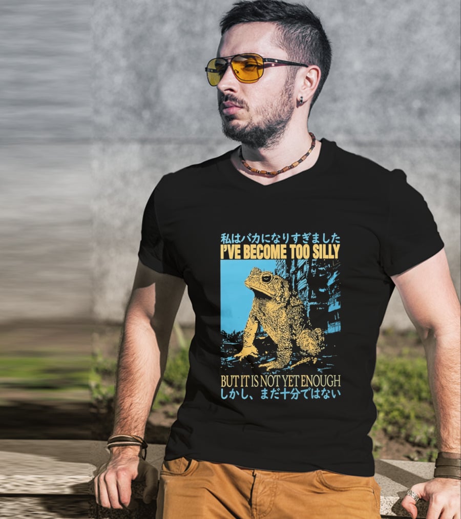 I've Become Too Silly Frog Graphic But It Is Not Yet Enough Japanese T-Shirt