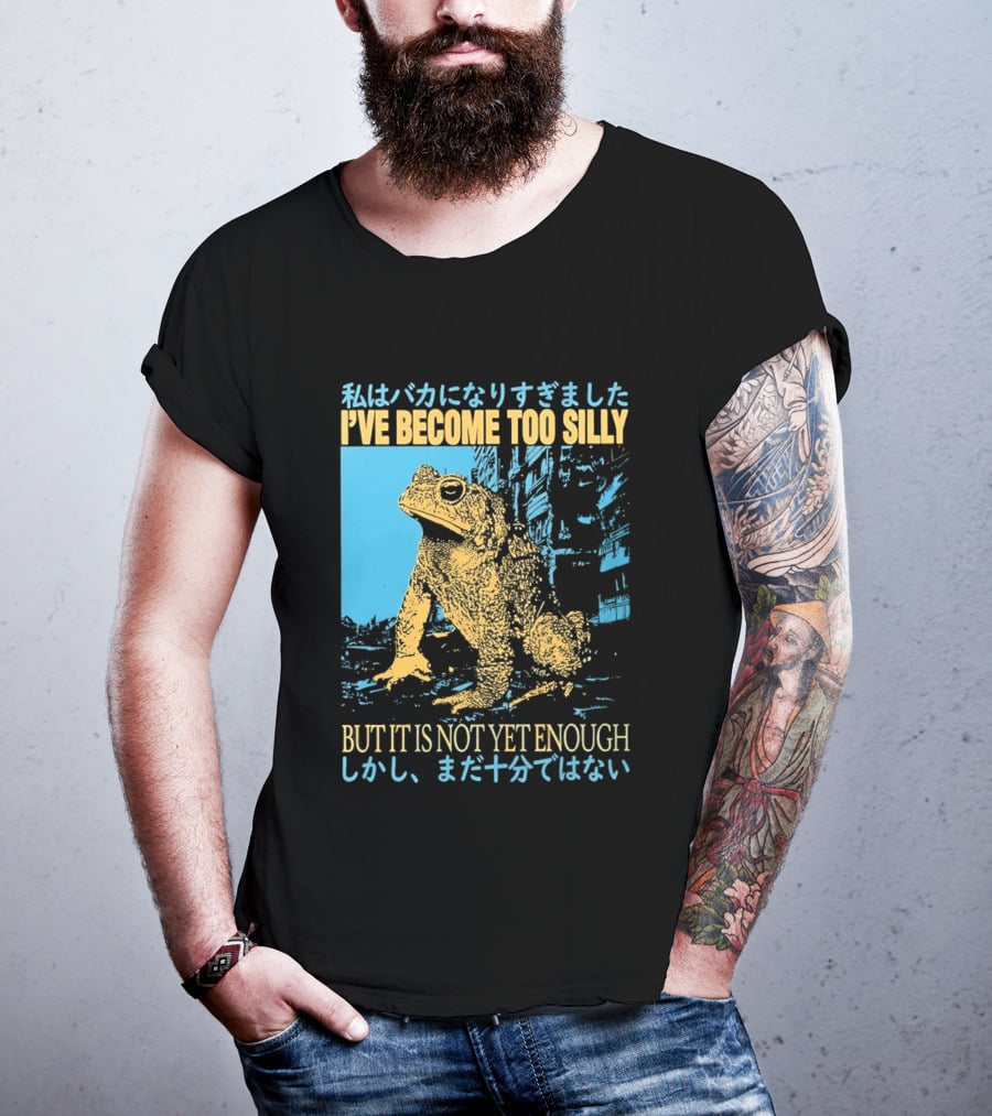 I've Become Too Silly Frog Graphic But It Is Not Yet Enough Japanese T-Shirt