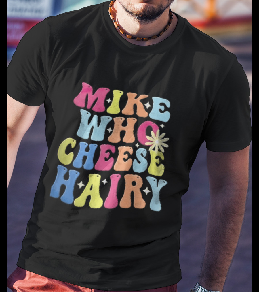 Mike Who Cheese Hairy Bubble Daisy Colorful Sparkles Groovy T-Shirt