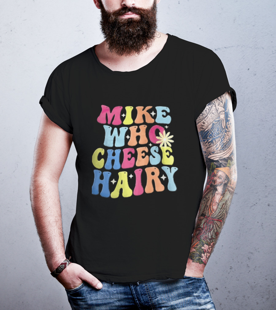 Mike Who Cheese Hairy Bubble Daisy Colorful Sparkles Groovy T-Shirt