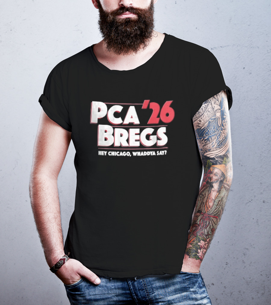 PCA 26 Bregs Hey Chicago Whaddya Say T-Shirt