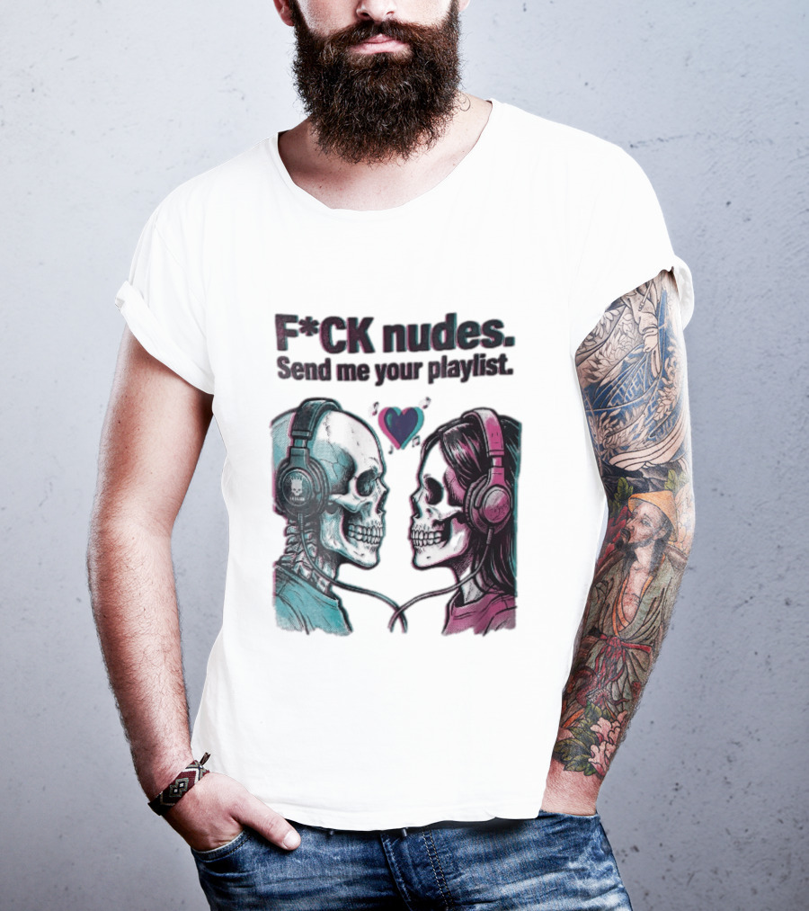 Fck Nudes Send Me Your Playlist Skeletons Headphones Heart Music Notes Neon T-Shirt