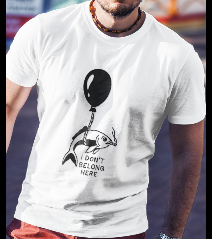 I Don't Belong Here Fish Balloon T-Shirt