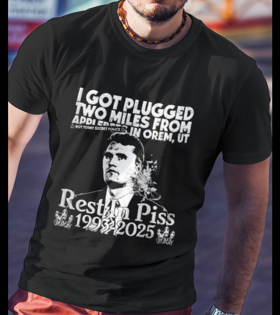 I Got Plugged Two Miles From Addi Orem UT Not Today Secret Police Rest In Piss 1993 2025 T-Shirt