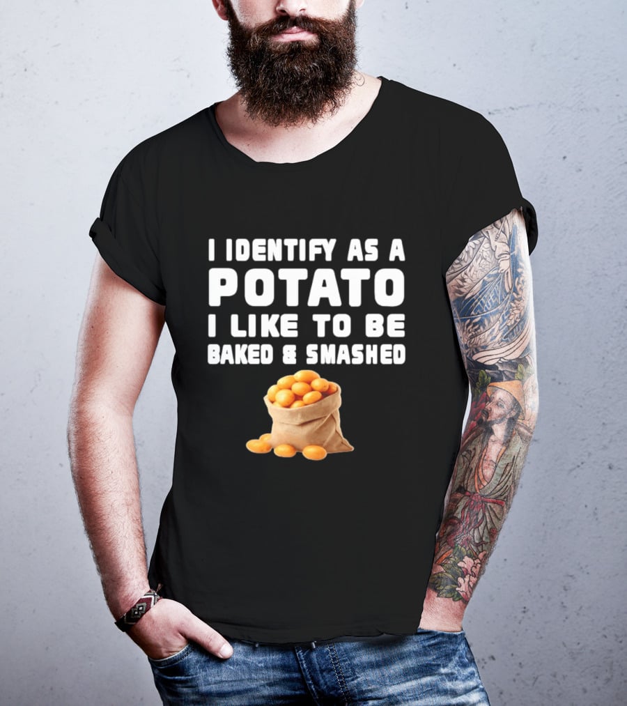 I Identify As A Potato Bagged Baked And Smashed Humor T-Shirt