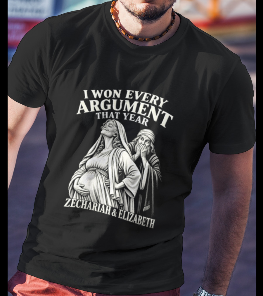 I Won Every Argument That Year Zechariah Elizabeth T-Shirt