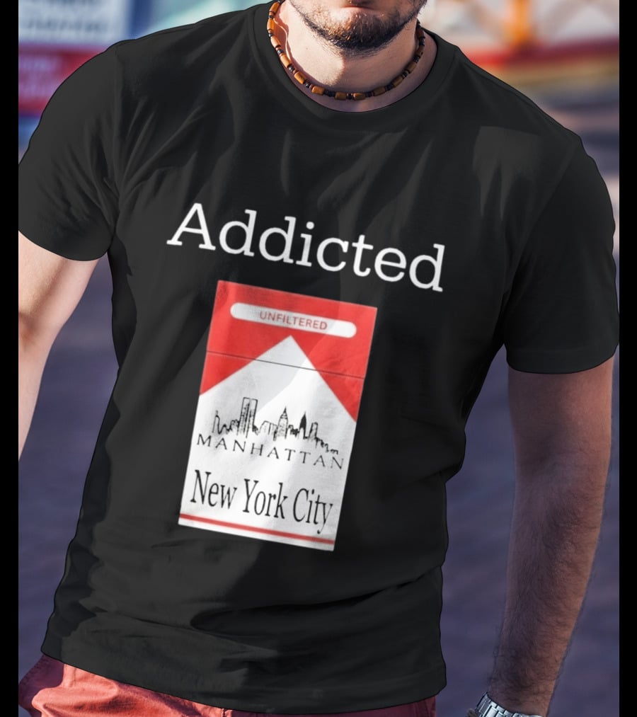 Addicted Unfiltered Manhattan New York City Smoking T-Shirt