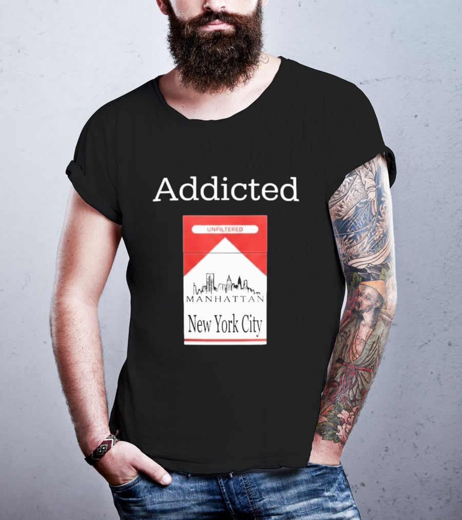 Addicted Unfiltered Manhattan New York City Smoking T-Shirt