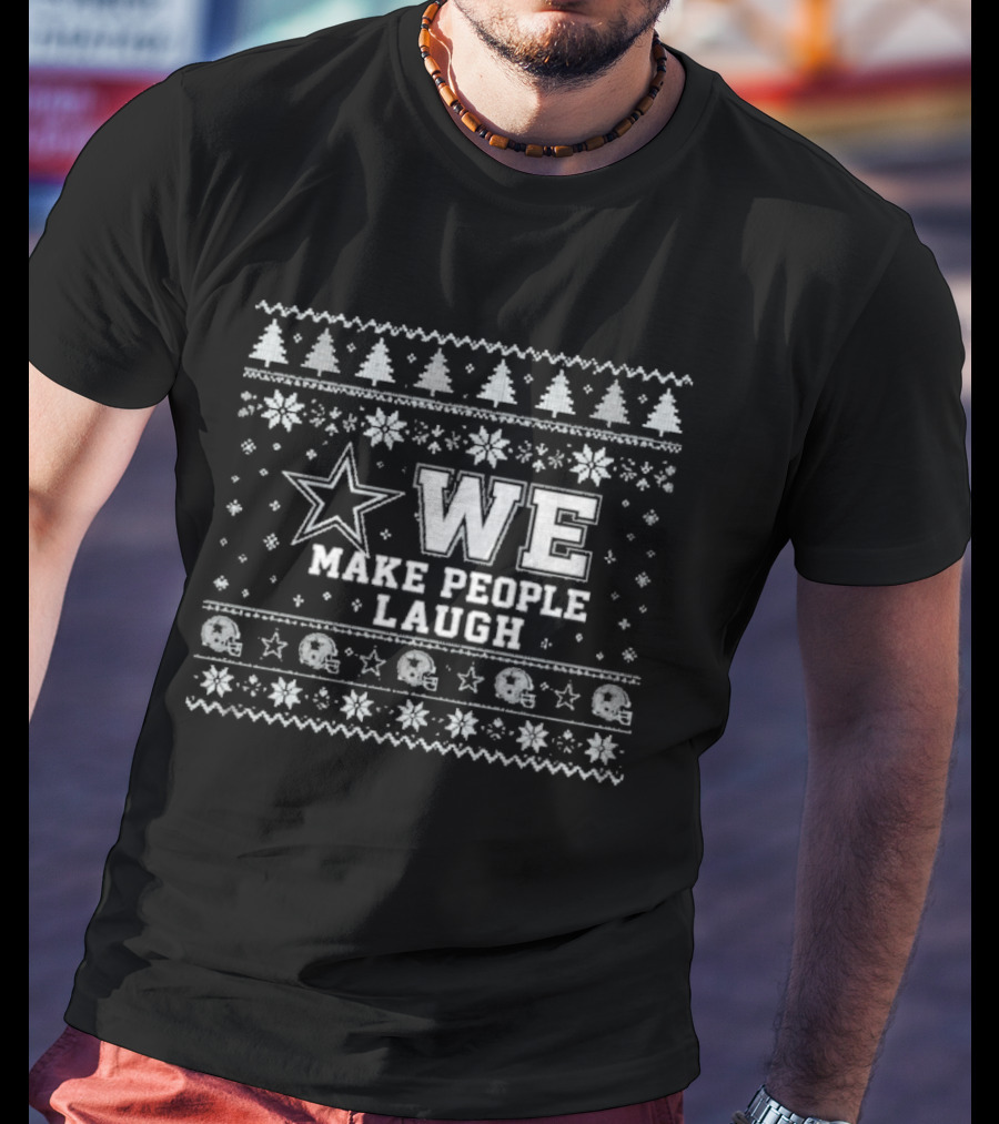 We Make People Laugh Ugly Christmas Cowboys Star Snowflakes Trees T-Shirt