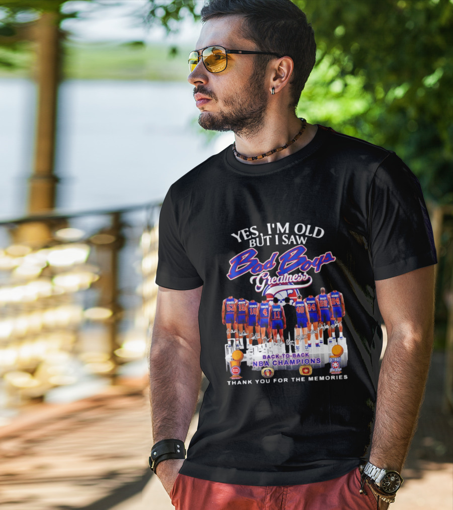 Yes I'm Old But I Saw Bad Boys Greatness Detroit Pistons Back To Back NBA Champions Thank You For The Memories T-Shirt