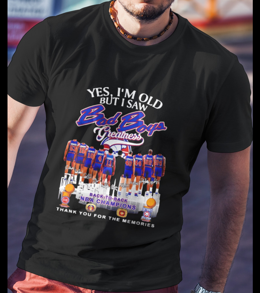Yes I'm Old But I Saw Bad Boys Greatness Detroit Pistons Back To Back NBA Champions Thank You For The Memories T-Shirt