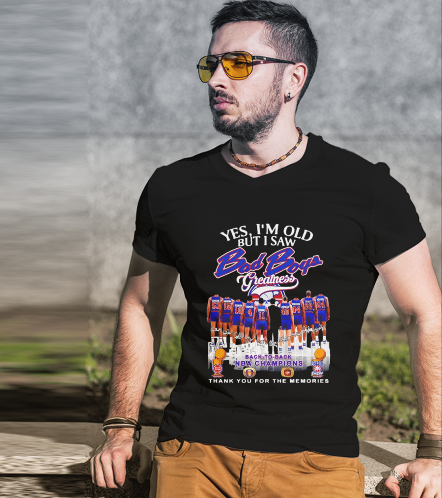 Yes I'm Old But I Saw Bad Boys Greatness Detroit Pistons Back To Back NBA Champions Thank You For The Memories T-Shirt
