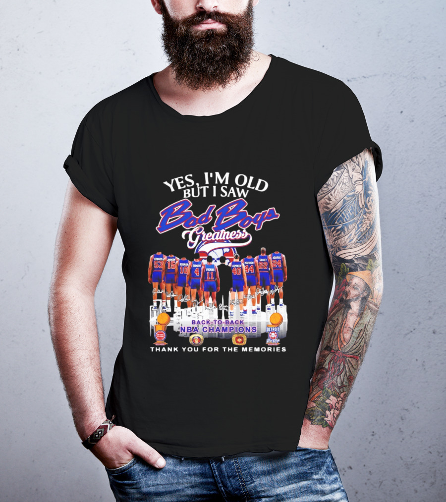 Yes I'm Old But I Saw Bad Boys Greatness Detroit Pistons Back To Back NBA Champions Thank You For The Memories T-Shirt