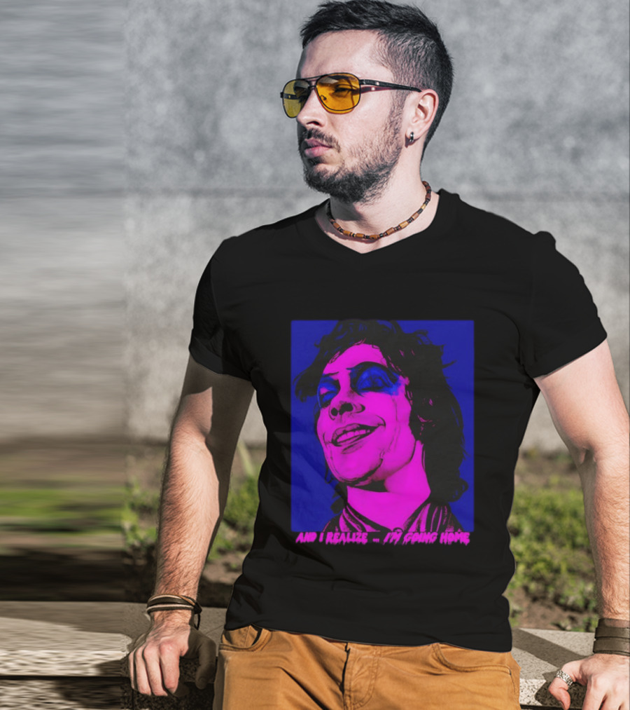 Dr. Frank N Furter Tim Curry Rocky Horror Picture Show And I Realize I'm Going Home T-Shirt