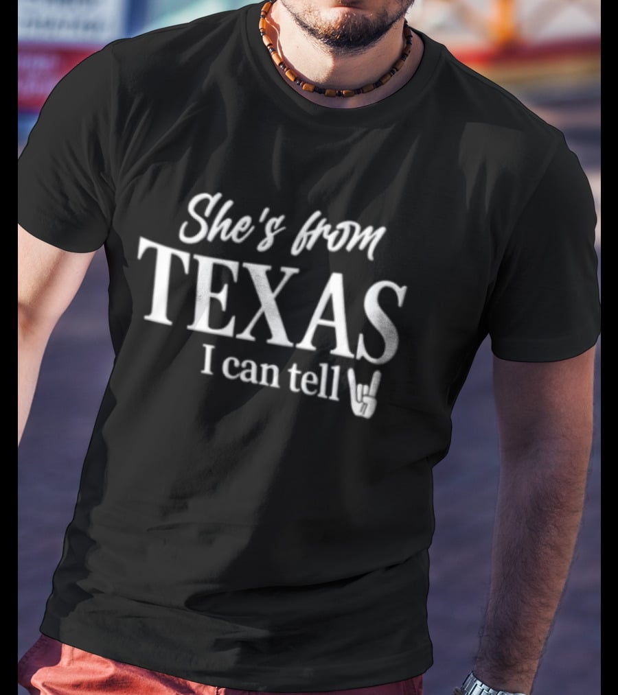 She's From Texas I Can Tell Texas Pride T-Shirt