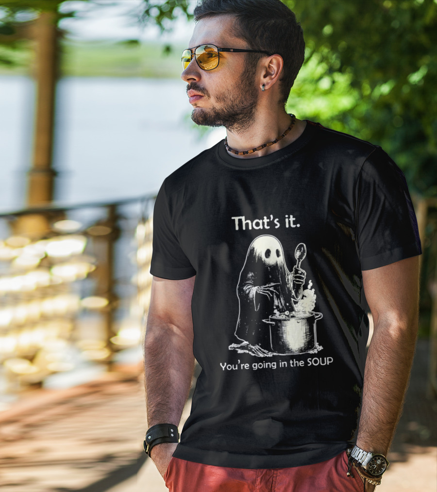That's It Ghost You're Going In The Soup Spoon Cooking T-Shirt