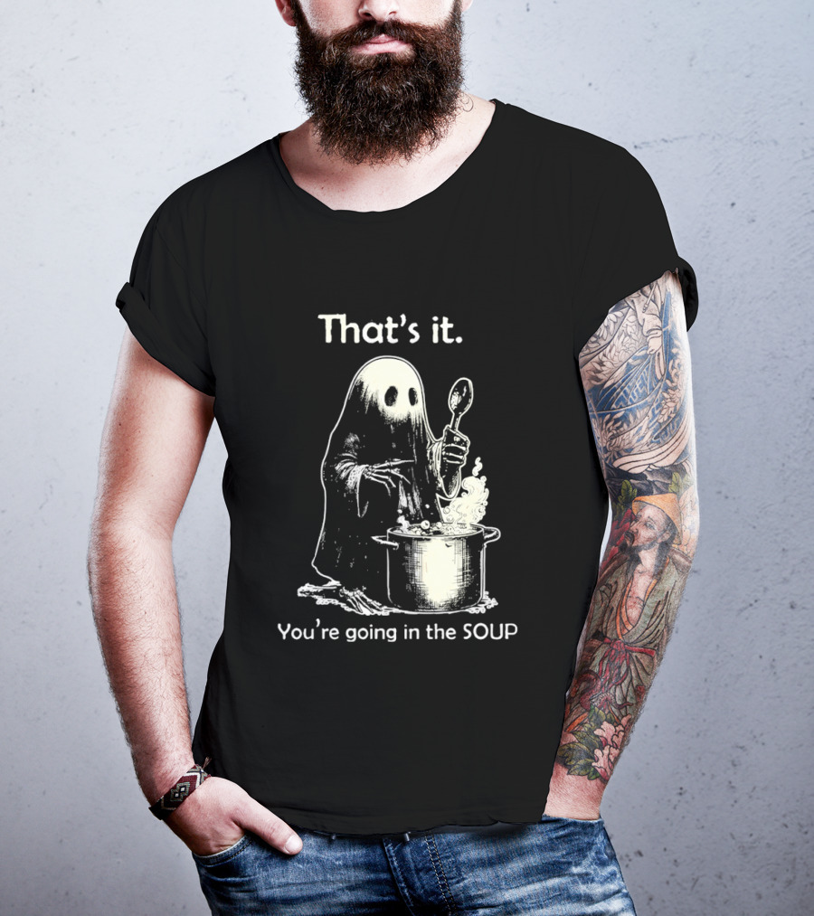 That's It Ghost You're Going In The Soup Spoon Cooking T-Shirt