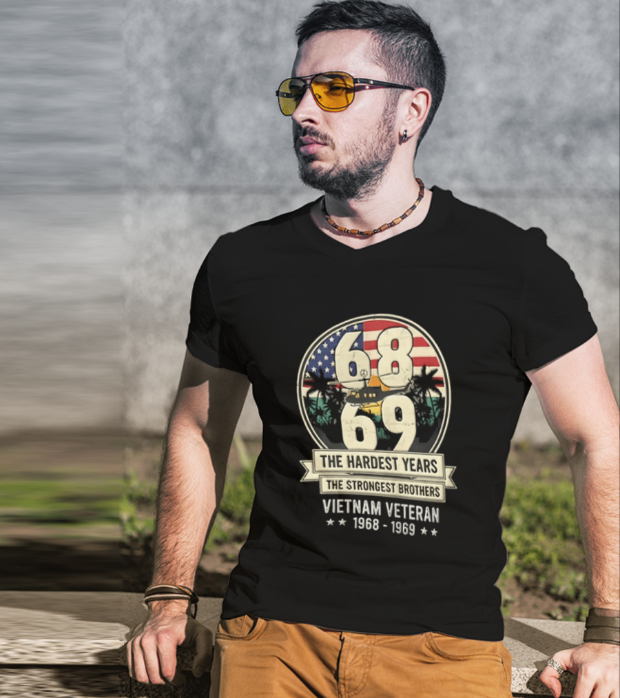 1968 1969 Vietnam Veteran The Hardest Years The Strongest Brothers Helicopter American Flag T-Shirt