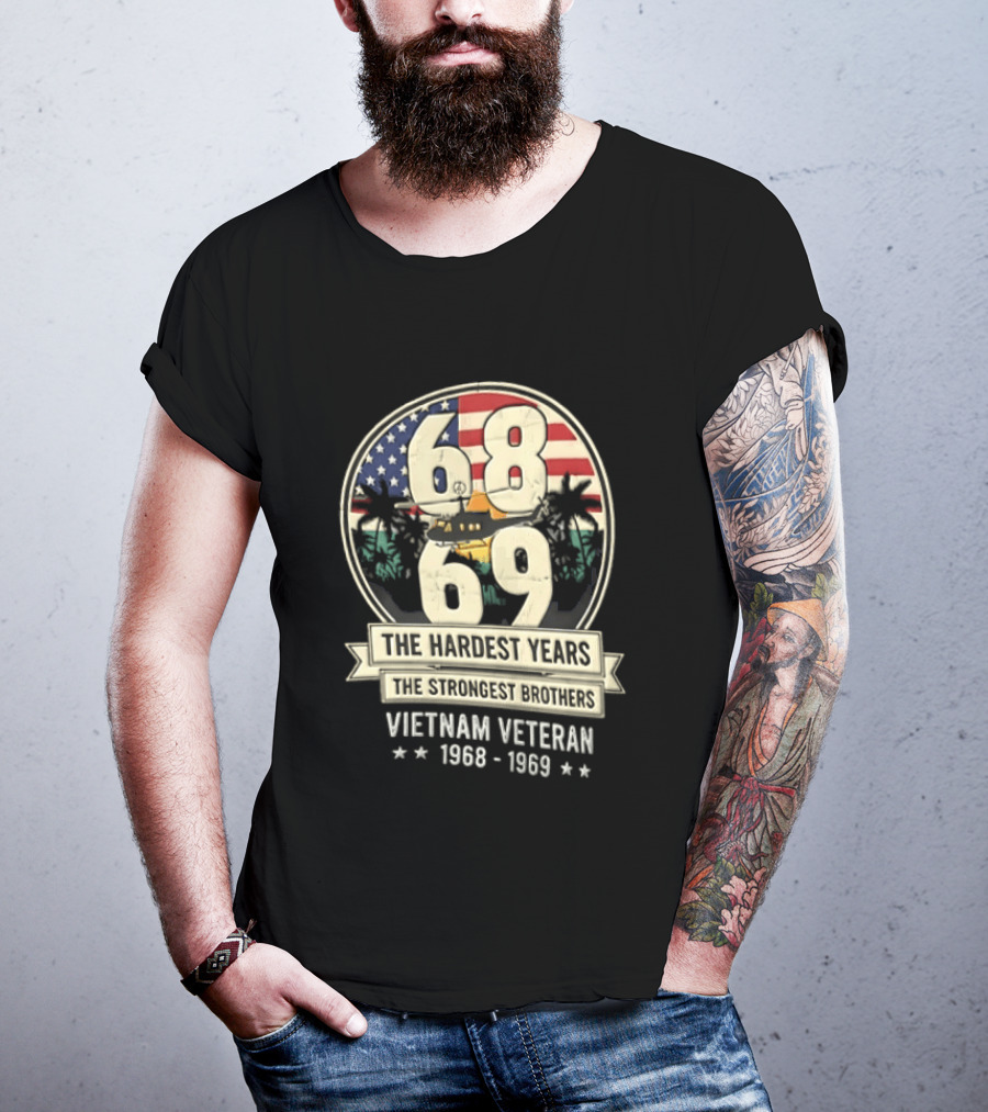1968 1969 Vietnam Veteran The Hardest Years The Strongest Brothers Helicopter American Flag T-Shirt