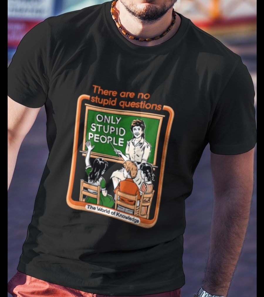 There Are No Stupid Questions Only Stupid People Classroom Chalkboard Teacher T-Shirt