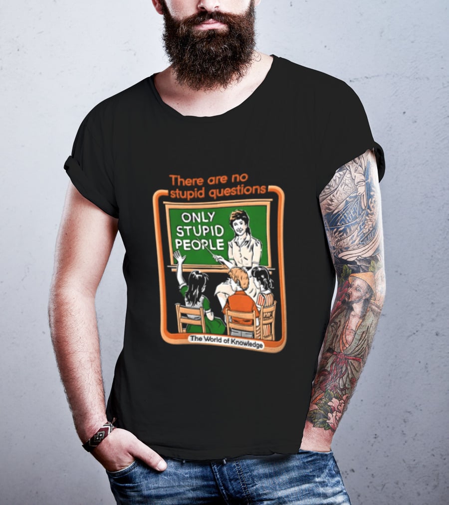 There Are No Stupid Questions Only Stupid People Classroom Chalkboard Teacher T-Shirt