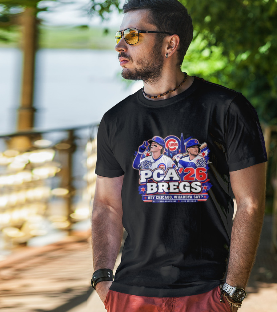 PCA 26 Bregs Chicago Cubs Hey Chicago Pete Crow Armstrong Alex Bregman T-Shirt