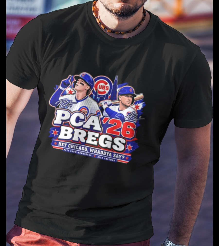 PCA 26 Bregs Chicago Cubs Hey Chicago Pete Crow Armstrong Alex Bregman T-Shirt