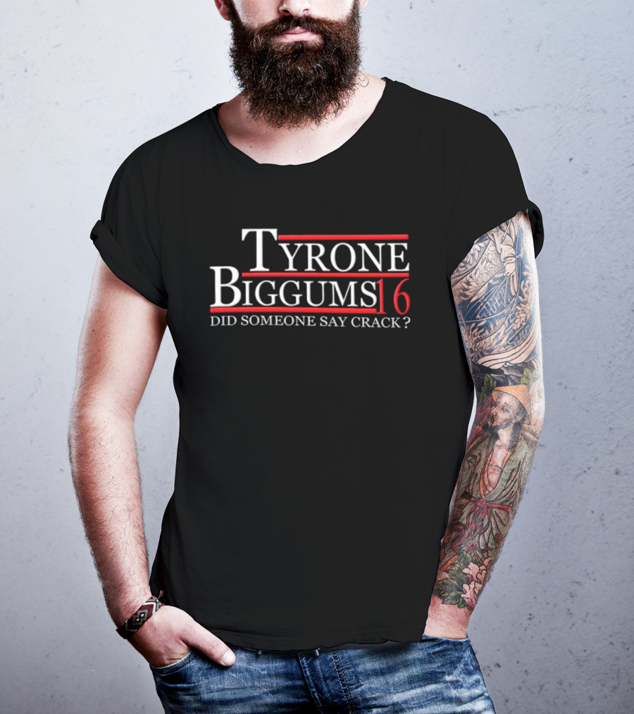 Tyrone Biggums 2016 Did Someone Say Crack T-Shirt