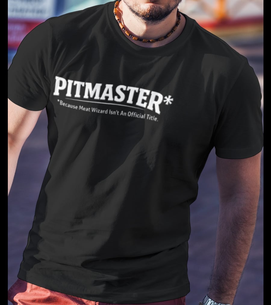 Pitmaster Because Meat Wizard Isn't An Official Title T-Shirt