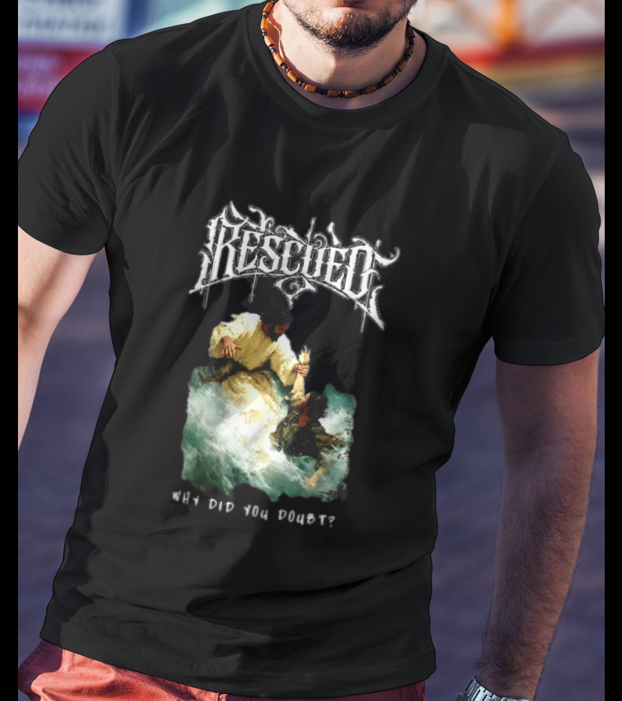Rescued Jesus Saving Man From Water Why Did You Doubt T-Shirt