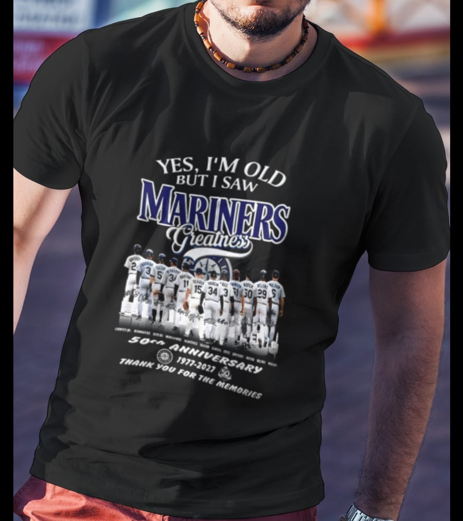 Yes I'm Old But I Saw Mariners Greatness 50th Anniversary Thank You For The Memories T-Shirt