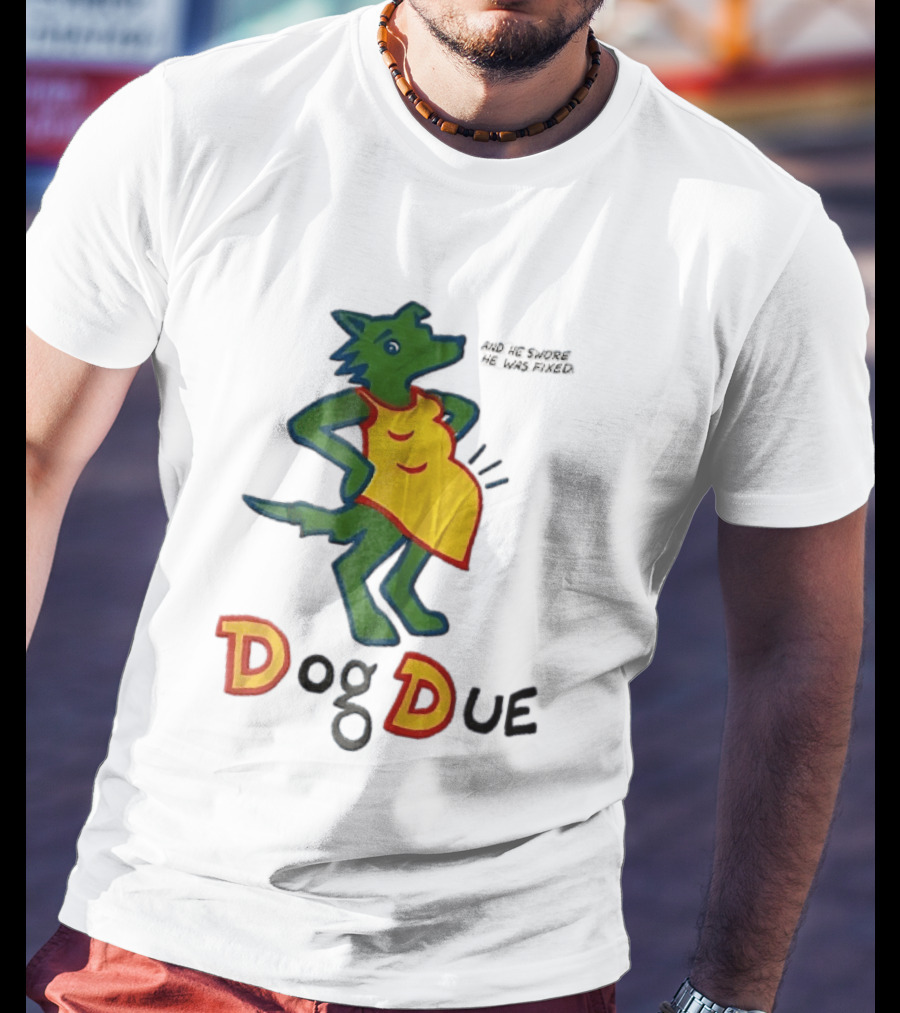 And He Swore He Was Fixed Dog Due Pregnant Wolf T-Shirt
