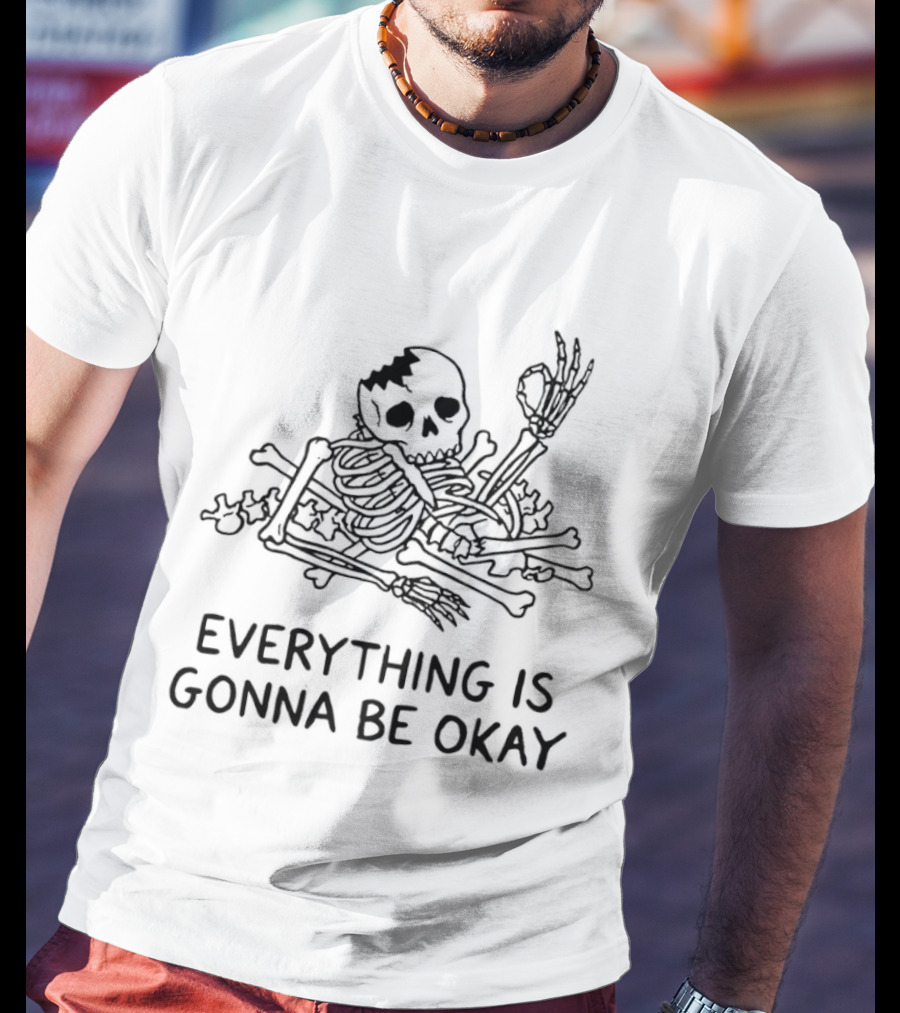 Broken Skeleton Everything Is Gonna Be Okay T-Shirt