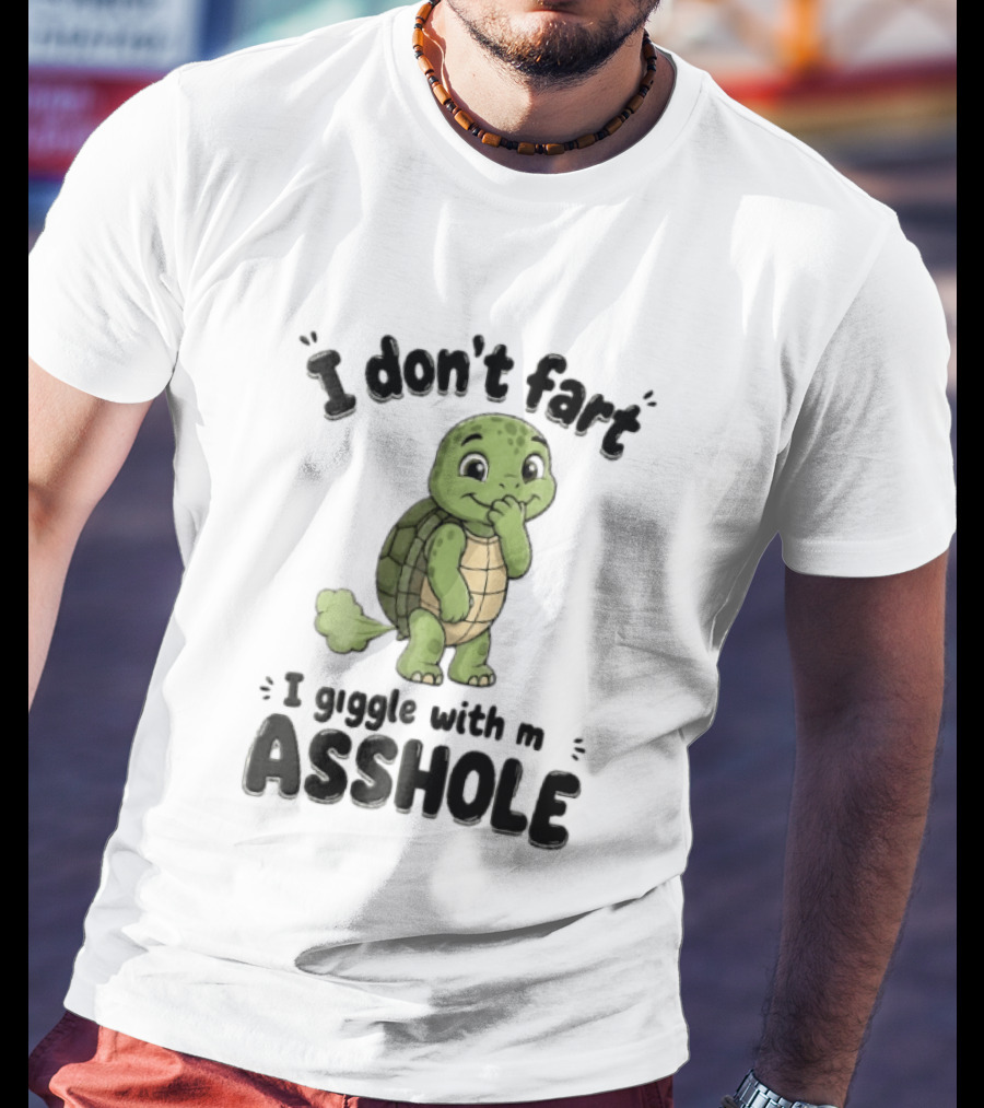I Don't Fart I Giggle With My Asshole Turtle T-Shirt