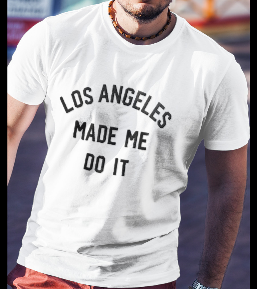 Los Angeles Made Me Do It T-Shirt